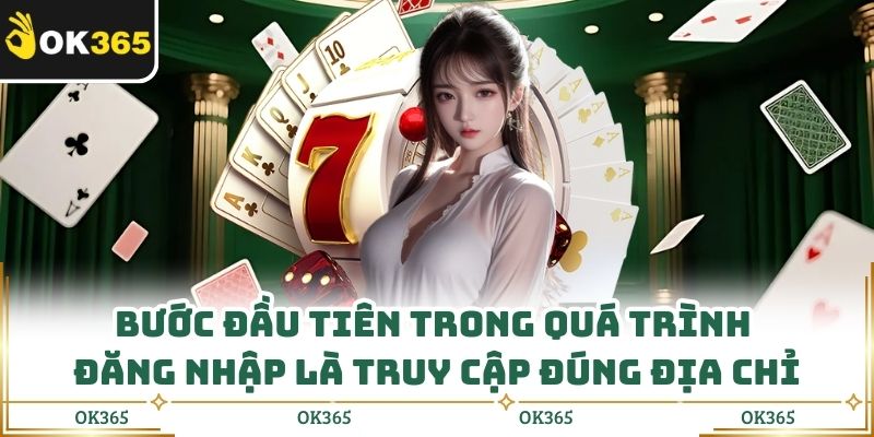 Bước đầu tiên trong quá trình đăng nhập là truy cập đúng địa chỉ