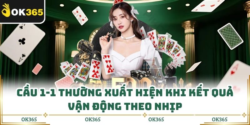 Cầu 1-1 thường xuất hiện khi kết quả vận động theo nhịp