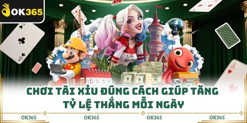 Chơi Tài Xỉu Đúng Cách Giúp Tăng Tỷ Lệ Thắng Mỗi Ngày