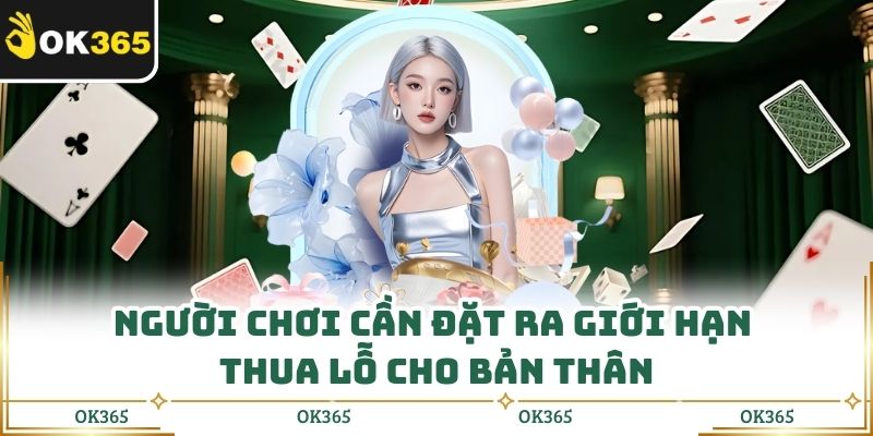 Người chơi cần đặt ra giới hạn thua lỗ cho bản thân