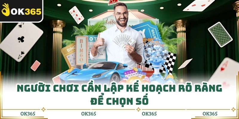 Người chơi cần lập kế hoạch rõ ràng để chọn số