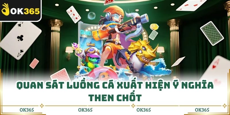 Quan sát luồng cá xuất hiện ý nghĩa then chốt
